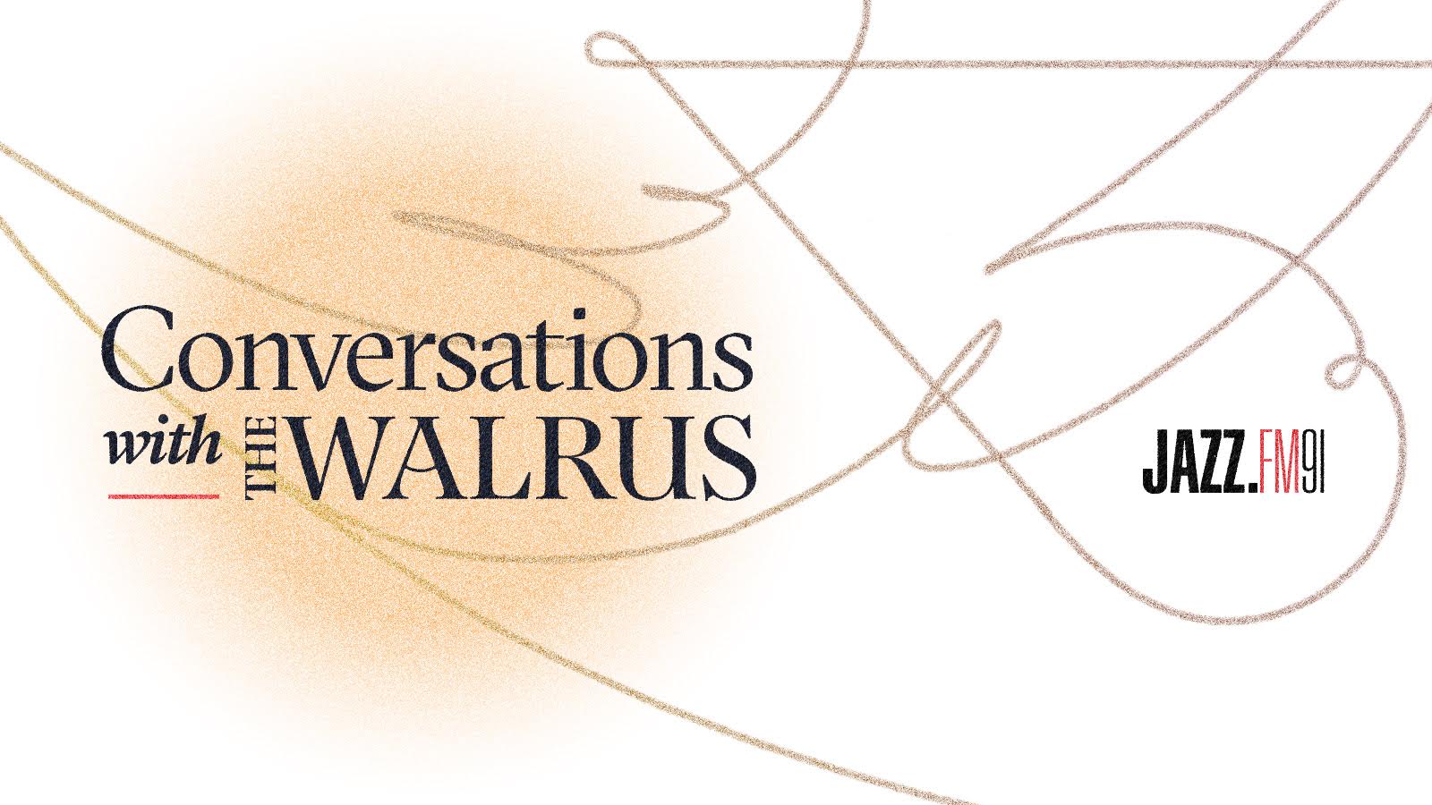 Conversations with The Walrus
